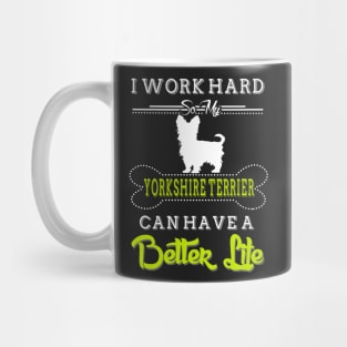 I WORK HARD SO MY YORKSHIRE TERRIER Mug